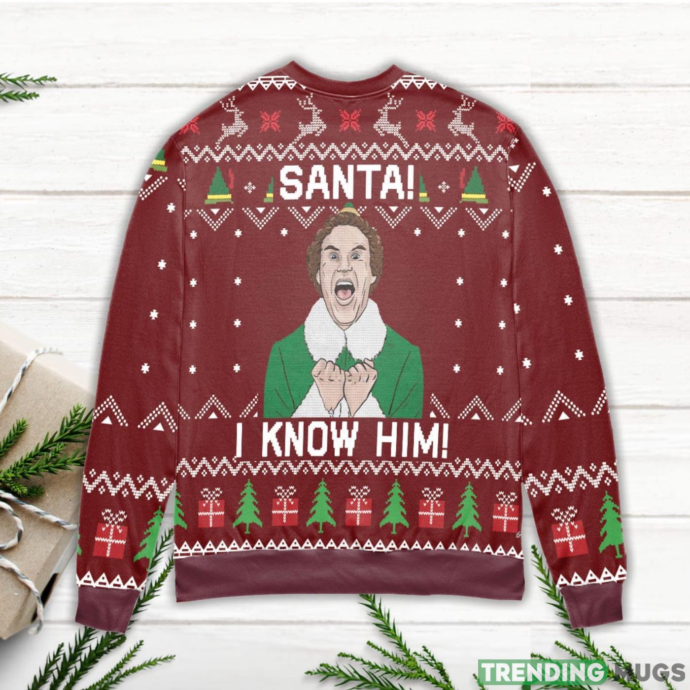 Elf Santa I Know Him Ugly Christmas Sweater Sweater Elf Santa I Know Him Ugly Christmas Sweater Sweater