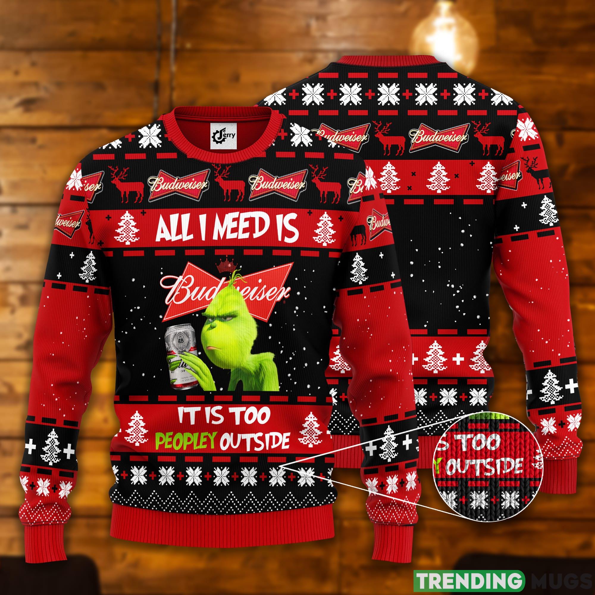 Grinch All I Need Is Budweiser It Is Too Peopley Outside Ugly Christmas Sweater Product Photo 1 Grinch All I Need Is Budweiser It Is Too Peopley Outside Ugly Christmas Sweater Product Photo 1