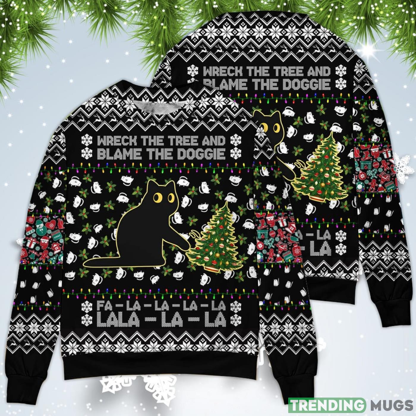 Black Cat Wreck The Tree And Blame The Doggie Merry La La Christmas Sweatshirt Sweater Sweater Black Cat Wreck The Tree And Blame The Doggie Merry La La Christmas Sweatshirt Sweater Sweater
