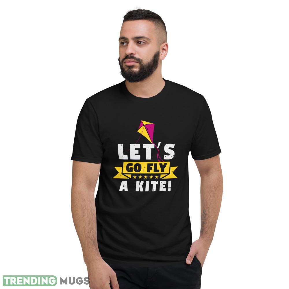 A Kite Let’S Go Fly T Shirt A Kite Let’S Go Fly funny shirt Dark Shirt A Kite Let’S Go Fly T Shirt A Kite Let’S Go Fly funny shirt Dark Shirt