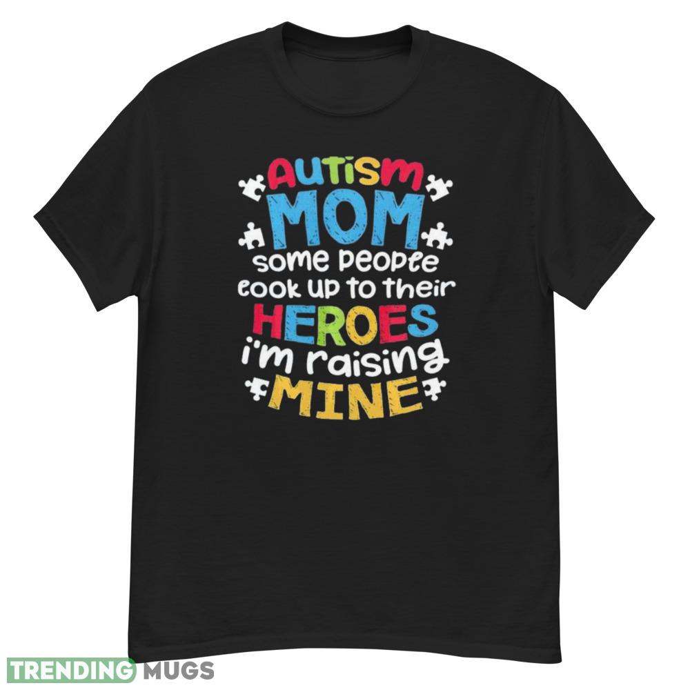 Autism Mom T Shirt some people cook up to their heroes I'm raising mine shirt Dark Shirt Autism Mom T Shirt some people cook up to their heroes I'm raising mine shirt Dark Shirt
