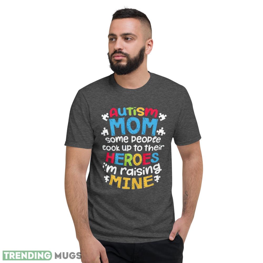 Autism Mom T Shirt some people cook up to their heroes I'm raising mine shirt Dark Shirt Autism Mom T Shirt some people cook up to their heroes I'm raising mine shirt Dark Shirt