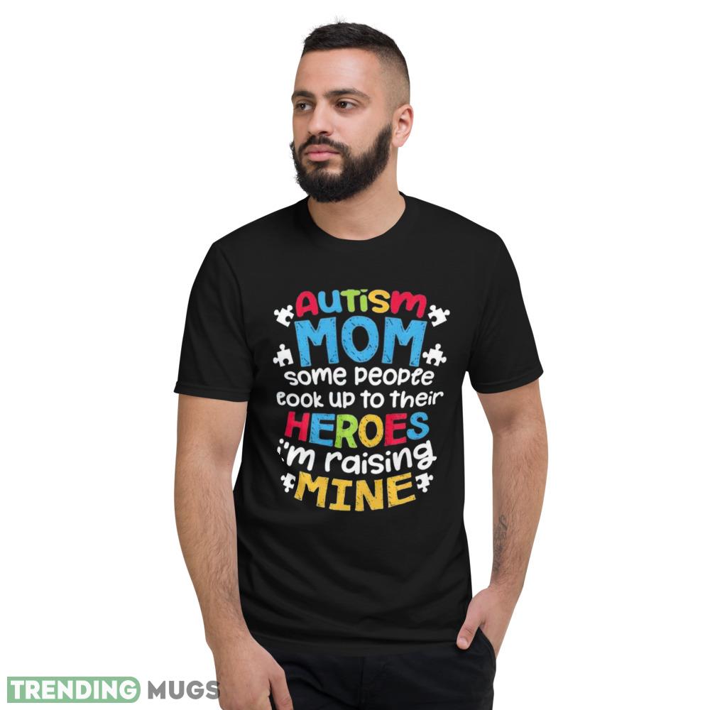 Autism Mom T Shirt some people cook up to their heroes I'm raising mine shirt Dark Shirt Autism Mom T Shirt some people cook up to their heroes I'm raising mine shirt Dark Shirt