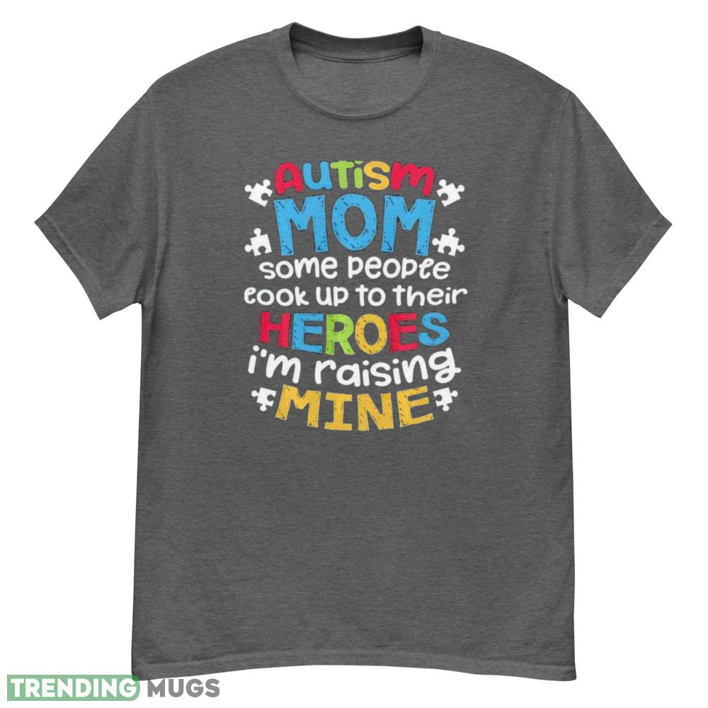 Autism Mom T Shirt some people cook up to their heroes I'm raising mine shirt Dark Shirt Autism Mom T Shirt some people cook up to their heroes I'm raising mine shirt - G500 Men’s Classic T-Shirt-1