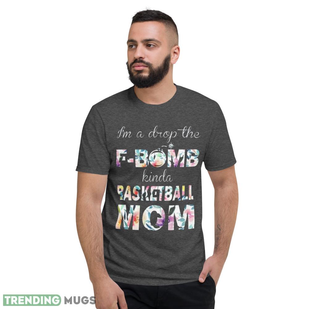Basketball Mom T Shirt Drop the F Bomb Kinda Mom but Always Supportive shirt Dark Shirt Basketball Mom T Shirt Drop the F Bomb Kinda Mom but Always Supportive shirt Dark Shirt
