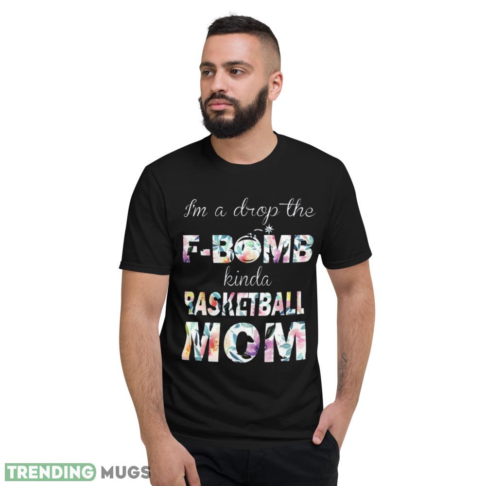 Basketball Mom T Shirt Drop the F Bomb Kinda Mom but Always Supportive shirt Dark Shirt Basketball Mom T Shirt Drop the F Bomb Kinda Mom but Always Supportive shirt Dark Shirt