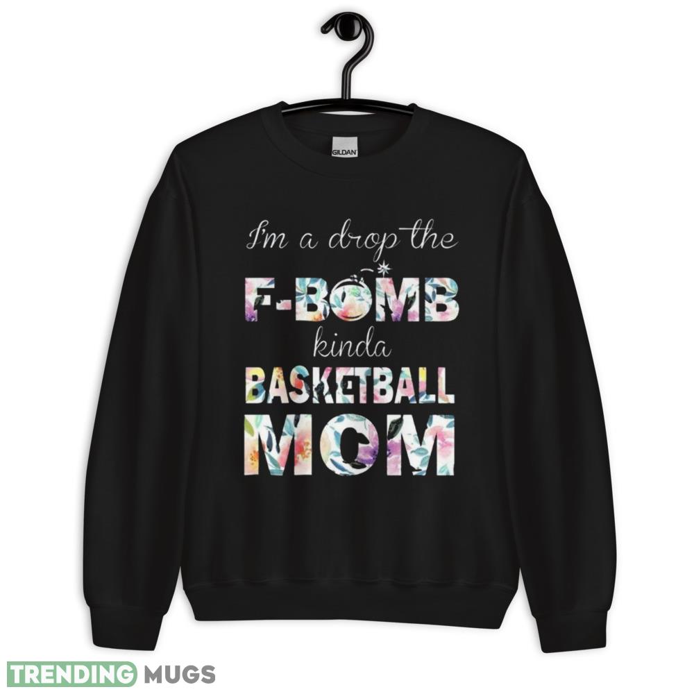 Basketball Mom T Shirt Drop the F Bomb Kinda Mom but Always Supportive shirt Dark Shirt Basketball Mom T Shirt Drop the F Bomb Kinda Mom but Always Supportive shirt Dark Shirt
