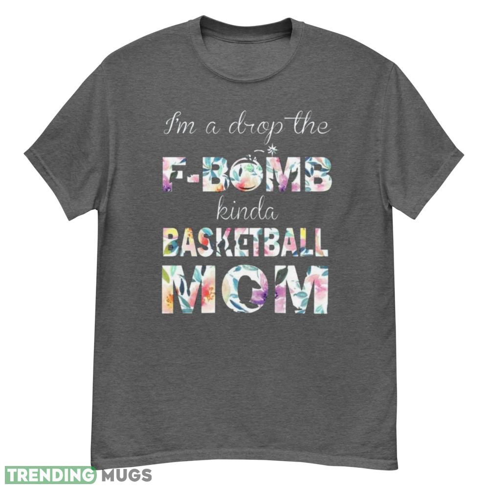 Basketball Mom T Shirt Drop the F Bomb Kinda Mom but Always Supportive shirt - G500 Men’s Classic T-Shirt-1 Basketball Mom T Shirt Drop the F Bomb Kinda Mom but Always Supportive shirt - G500 Men’s Classic T-Shirt-1
