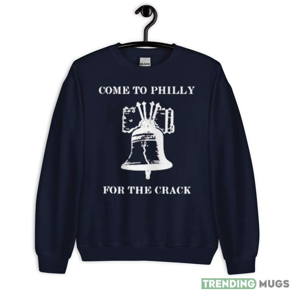 Come to philly for the crack shirt Dark Shirt Come to philly for the crack shirt Dark Shirt