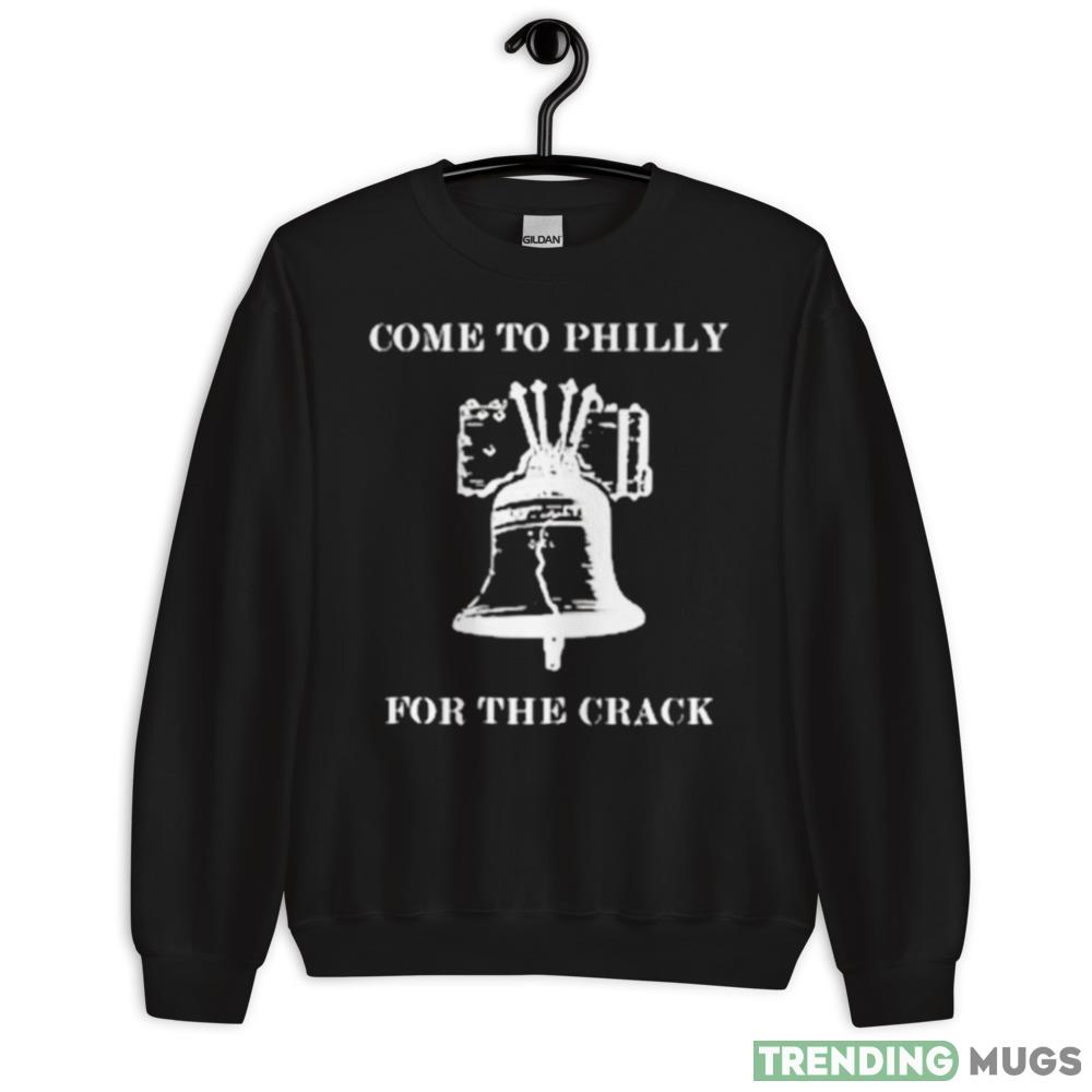 Come to philly for the crack shirt Dark Shirt Come to philly for the crack shirt Dark Shirt