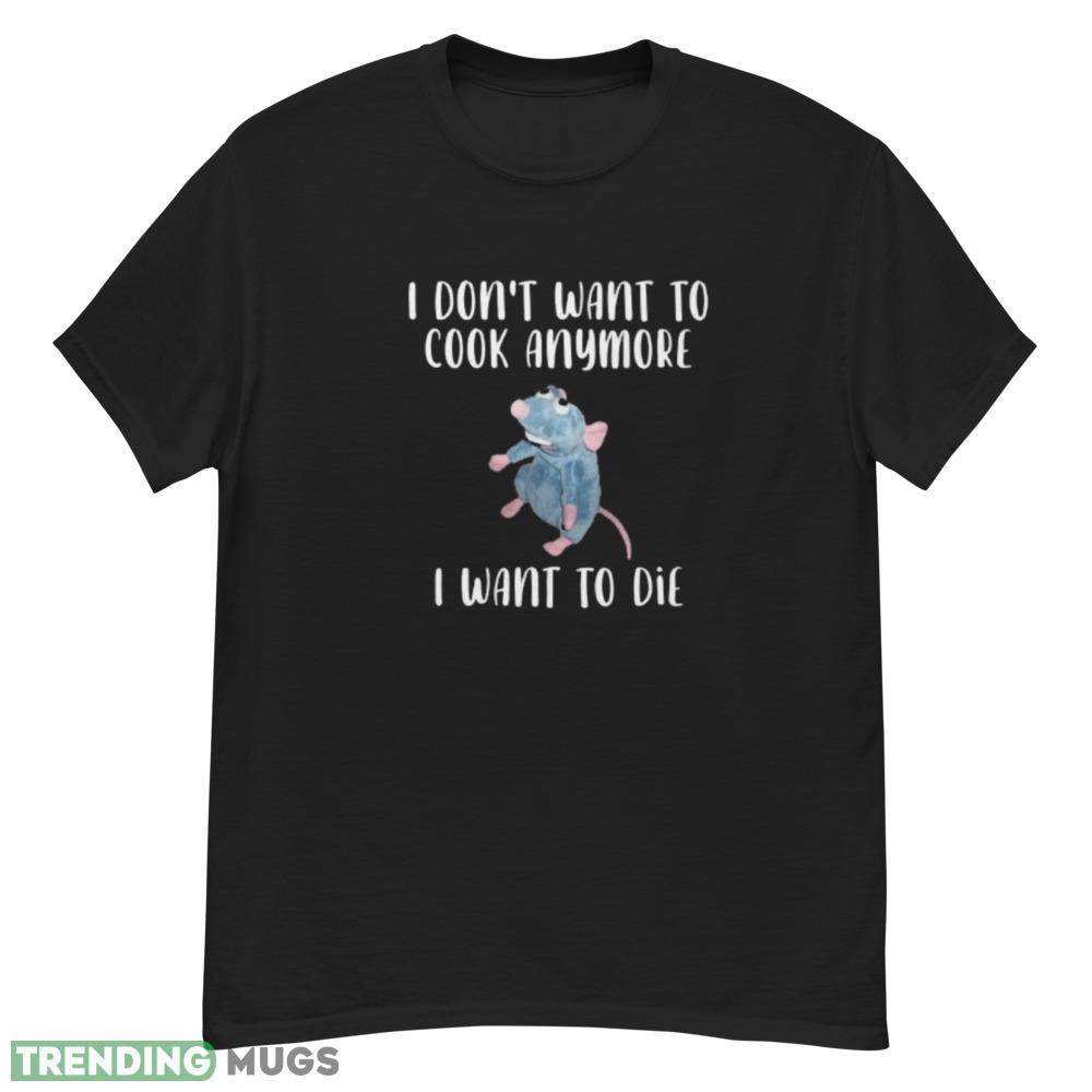 Funny I Don't Want To Cook Anymore I Want To Die Funny Saying Essential T Shirt Dark Shirt Funny I Don't Want To Cook Anymore I Want To Die Funny Saying Essential T Shirt Dark Shirt