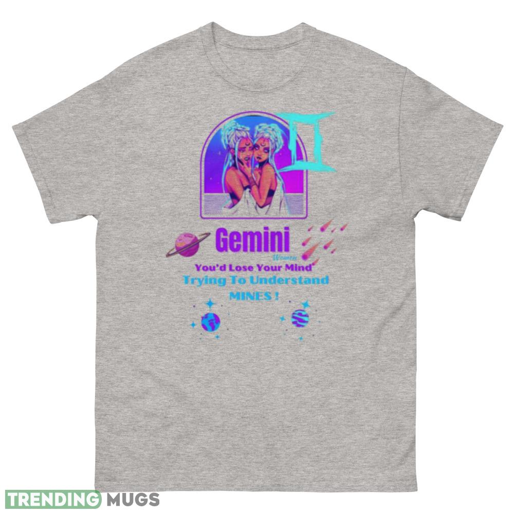 Gemini women youd lose your mind shirt Gemini is good at speaking and communicating skillfully T shirt - 500 Men’s Classic Tee Gildan Gemini women youd lose your mind shirt Gemini is good at speaking and communicating skillfully T shirt - 500 Men’s Classic Tee Gildan