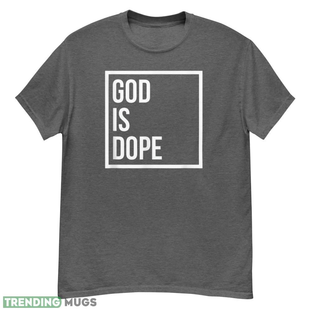 God is Dope Stylish T Shirt - G500 Men’s Classic T-Shirt-1 God is Dope Stylish T Shirt - G500 Men’s Classic T-Shirt-1