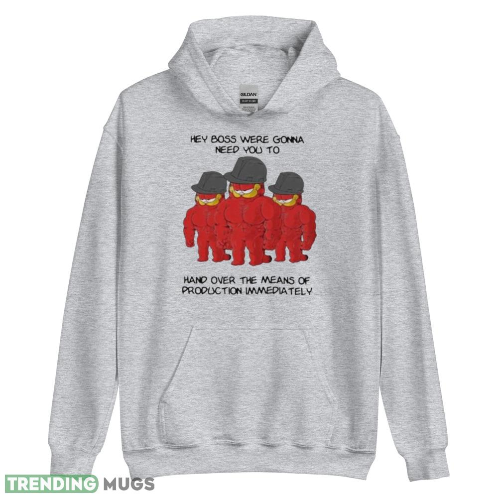 Hey boss were gonna need you to hand over the means of production immediately funny shirt Light Shirt Hey boss were gonna need you to hand over the means of production immediately funny shirt Light Shirt