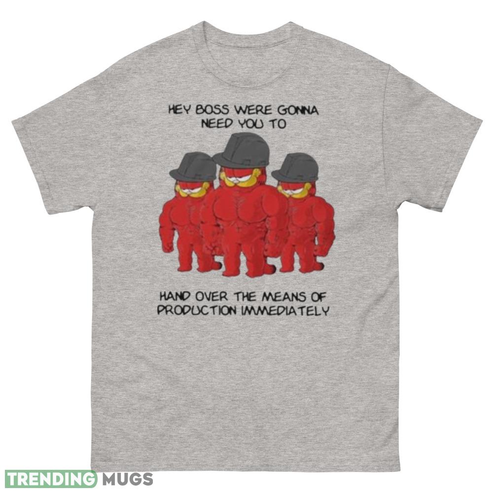 Hey boss were gonna need you to hand over the means of production immediately funny shirt - 500 Men’s Classic Tee Gildan Hey boss were gonna need you to hand over the means of production immediately funny shirt - 500 Men’s Classic Tee Gildan