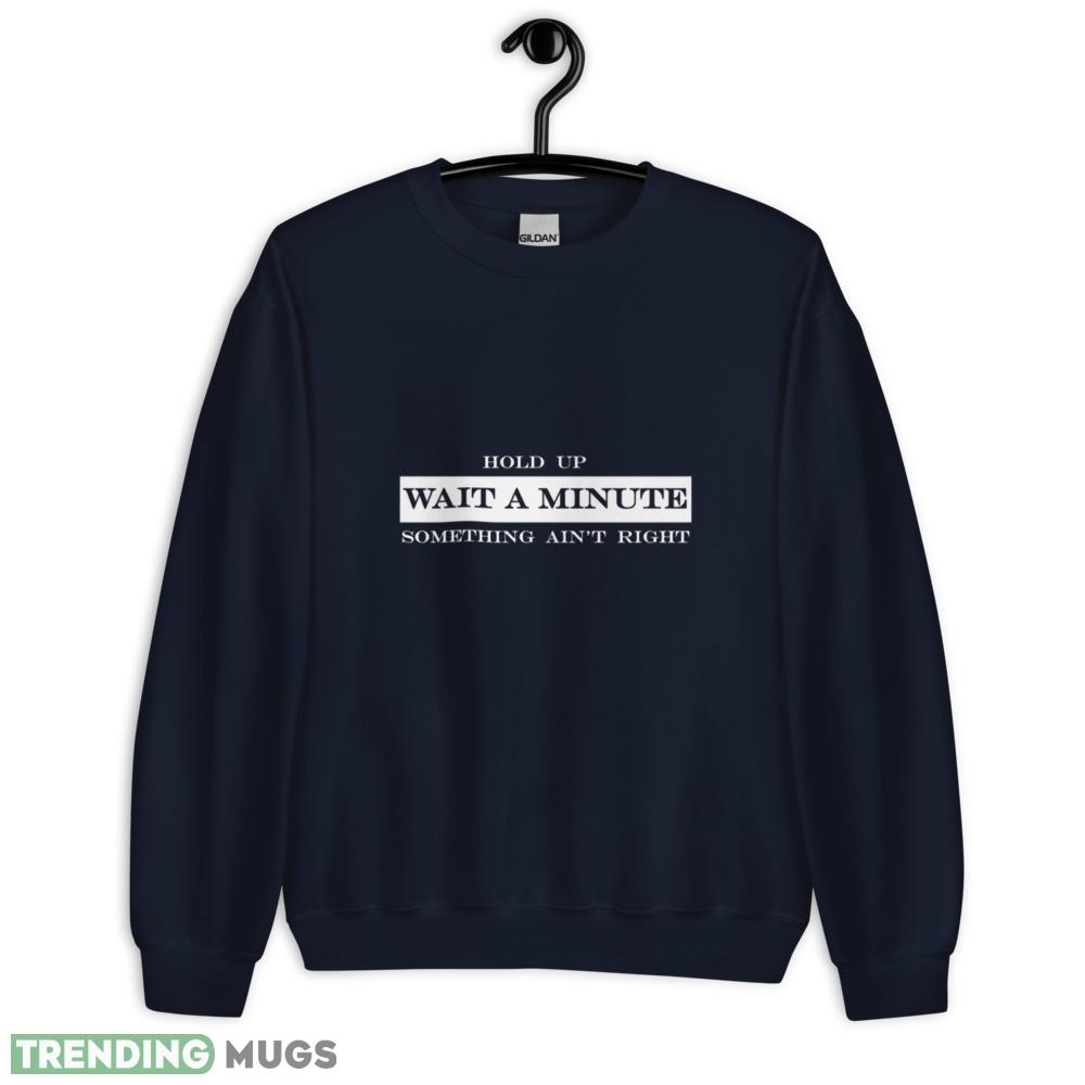 hold up wait a minute something aint right vintage shirt Dark Shirt hold up wait a minute something aint right vintage shirt Dark Shirt