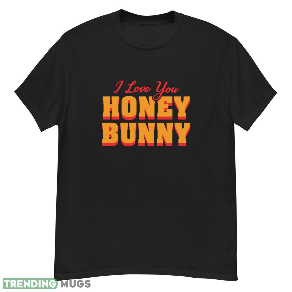 Honey Bunny T Shirt I love you honney bunny shirt Dark Shirt Honey Bunny T Shirt I love you honney bunny shirt Dark Shirt