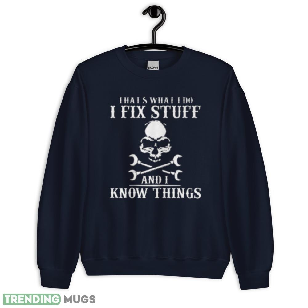 I Fix Stuff And Know Things Funny T Shirt Dark Shirt I Fix Stuff And Know Things Funny T Shirt Dark Shirt