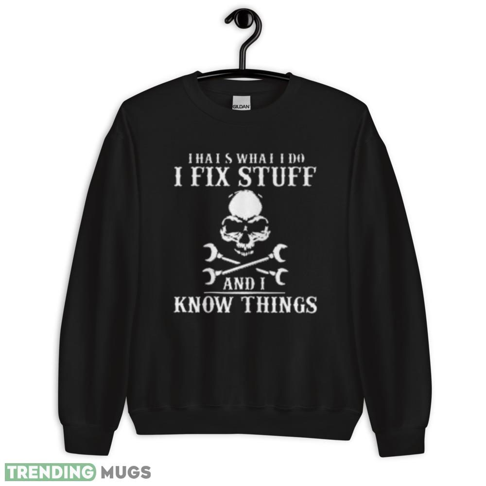 I Fix Stuff And Know Things Funny T Shirt Dark Shirt I Fix Stuff And Know Things Funny T Shirt Dark Shirt