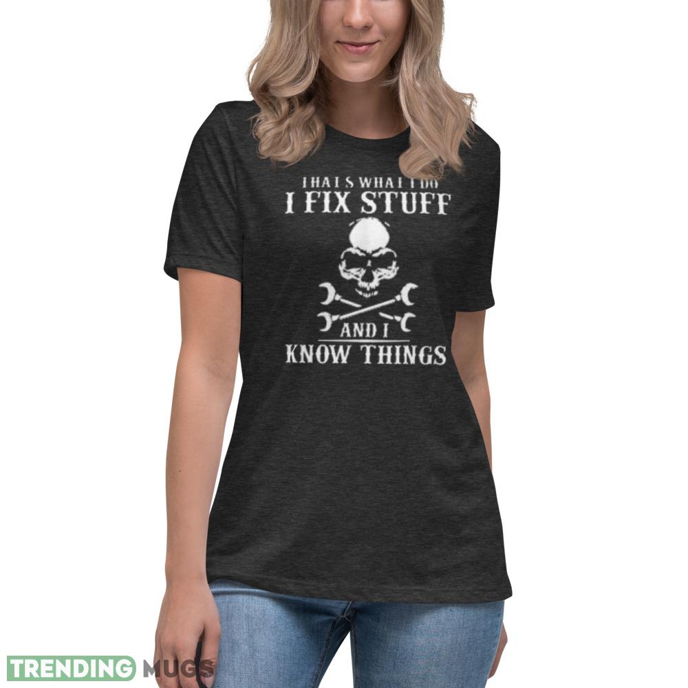 I Fix Stuff And Know Things Funny T Shirt Dark Shirt I Fix Stuff And Know Things Funny T Shirt Dark Shirt