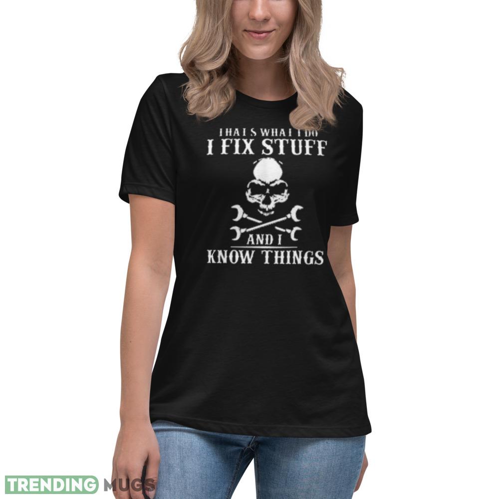 I Fix Stuff And Know Things Funny T Shirt Dark Shirt I Fix Stuff And Know Things Funny T Shirt Dark Shirt