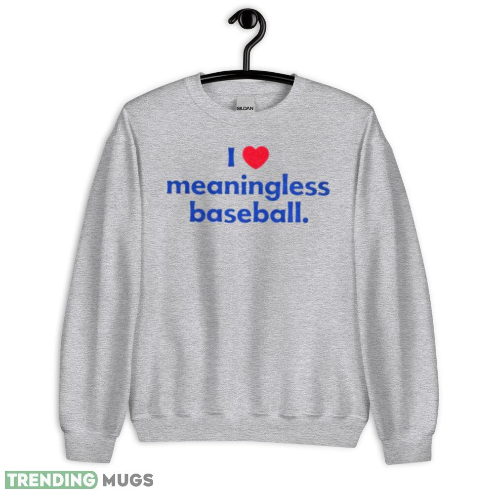 I Heart Meaningless Baseball Shirt gift for everyone Light Shirt I Heart Meaningless Baseball Shirt gift for everyone Light Shirt