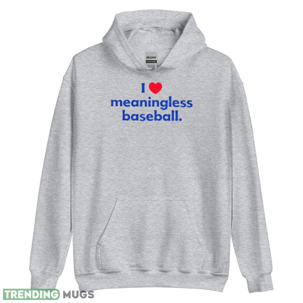 I Heart Meaningless Baseball Shirt gift for everyone Light Shirt I Heart Meaningless Baseball Shirt gift for everyone Light Shirt