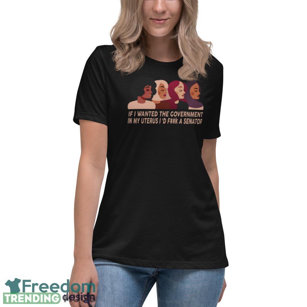 If I Wanted The Government In My Uterus Women Protect women shirt Dark Shirt If I Wanted The Government In My Uterus Women Protect women shirt Dark Shirt