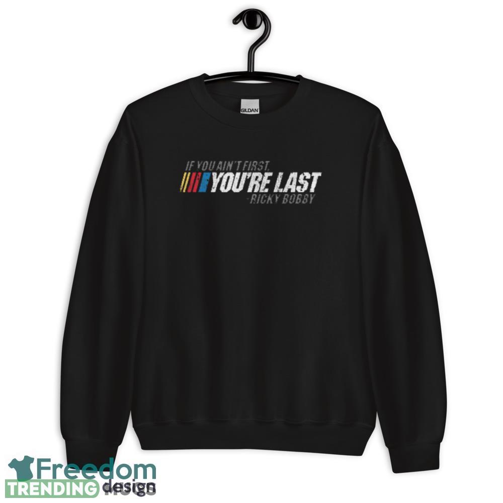If You Ain't First You're Last Ricky Bobby unisex T Shirt Dark Shirt If You Ain't First You're Last Ricky Bobby unisex T Shirt Dark Shirt