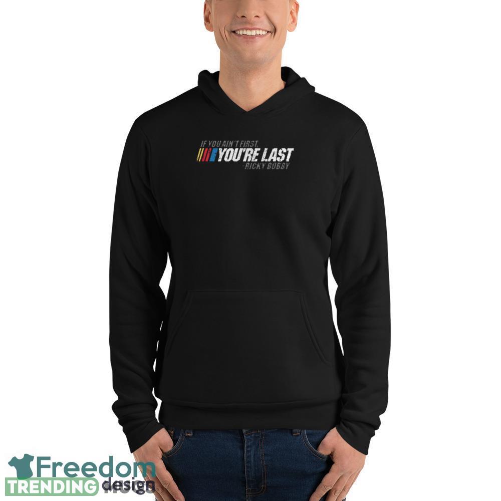 If You Ain't First You're Last Ricky Bobby unisex T Shirt Dark Shirt If You Ain't First You're Last Ricky Bobby unisex T Shirt Dark Shirt
