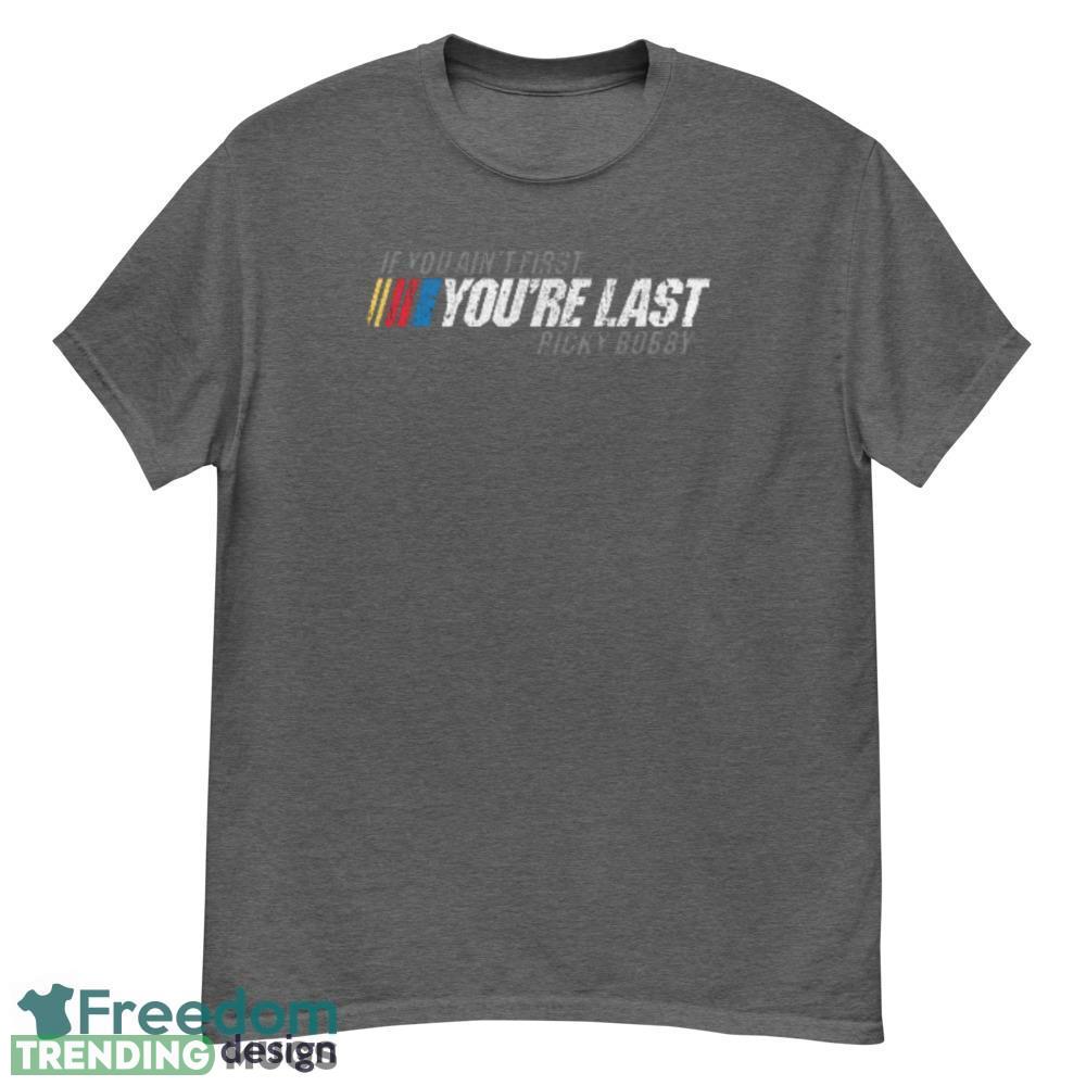 If You Ain't First You're Last Ricky Bobby unisex T Shirt - G500 Men’s Classic T-Shirt-1 If You Ain't First You're Last Ricky Bobby unisex T Shirt - G500 Men’s Classic T-Shirt-1