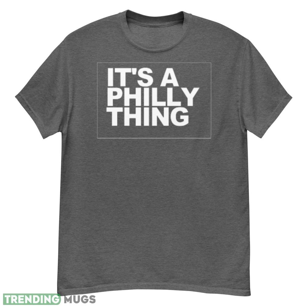 It's a Philly Thing T Shirt music shirt - G500 Men’s Classic T-Shirt-1 It's a Philly Thing T Shirt music shirt - G500 Men’s Classic T-Shirt-1