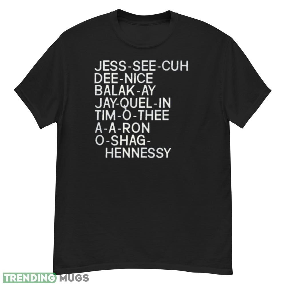 Jess see cuh dee nice balak ay jay quel in tim o thee a a ron o shag hennessy shirt Dark Shirt Jess see cuh dee nice balak ay jay quel in tim o thee a a ron o shag hennessy shirt Dark Shirt