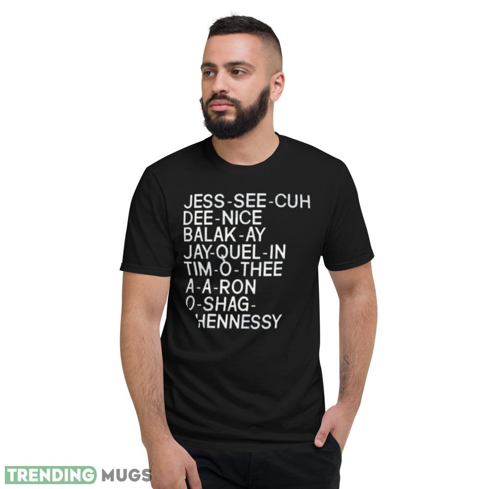 Jess see cuh dee nice balak ay jay quel in tim o thee a a ron o shag hennessy shirt Dark Shirt Jess see cuh dee nice balak ay jay quel in tim o thee a a ron o shag hennessy shirt Dark Shirt