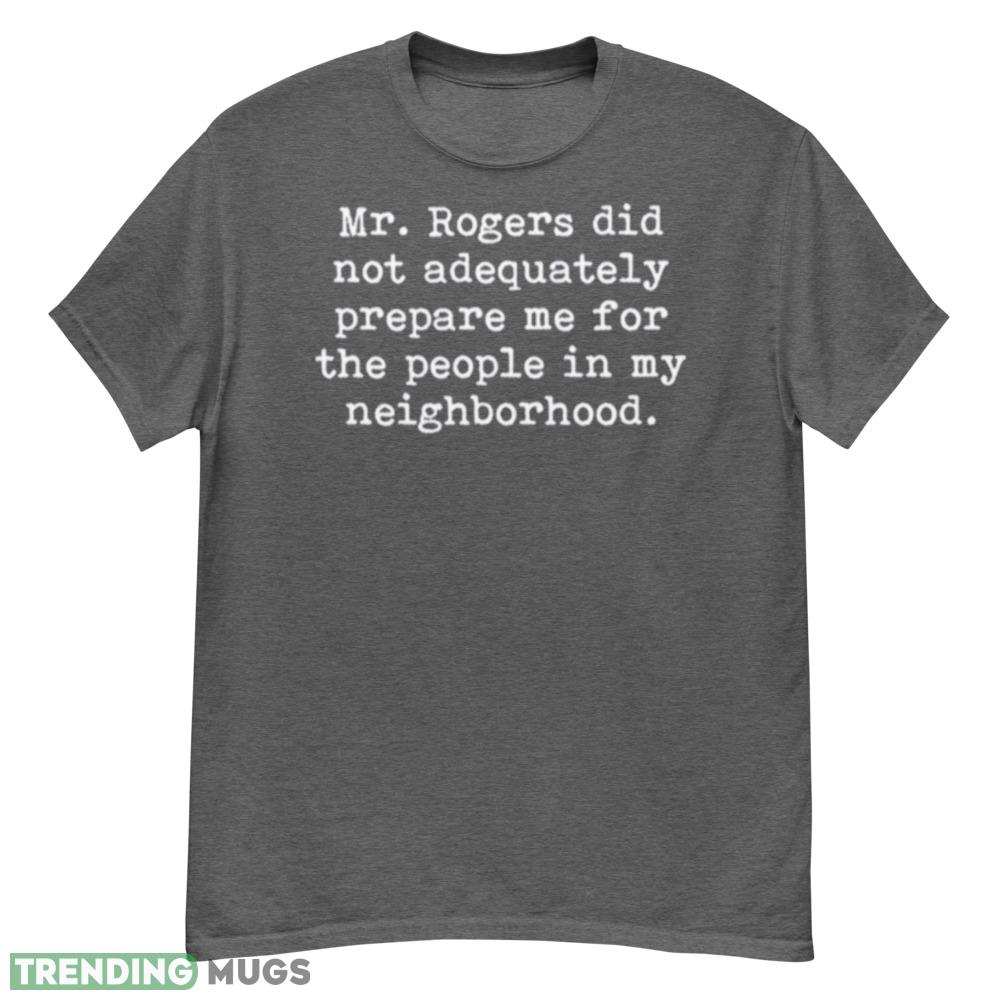 Mr Rogers Neighborhood Quote white letter shirt - G500 Men’s Classic T-Shirt-1 Mr Rogers Neighborhood Quote white letter shirt - G500 Men’s Classic T-Shirt-1