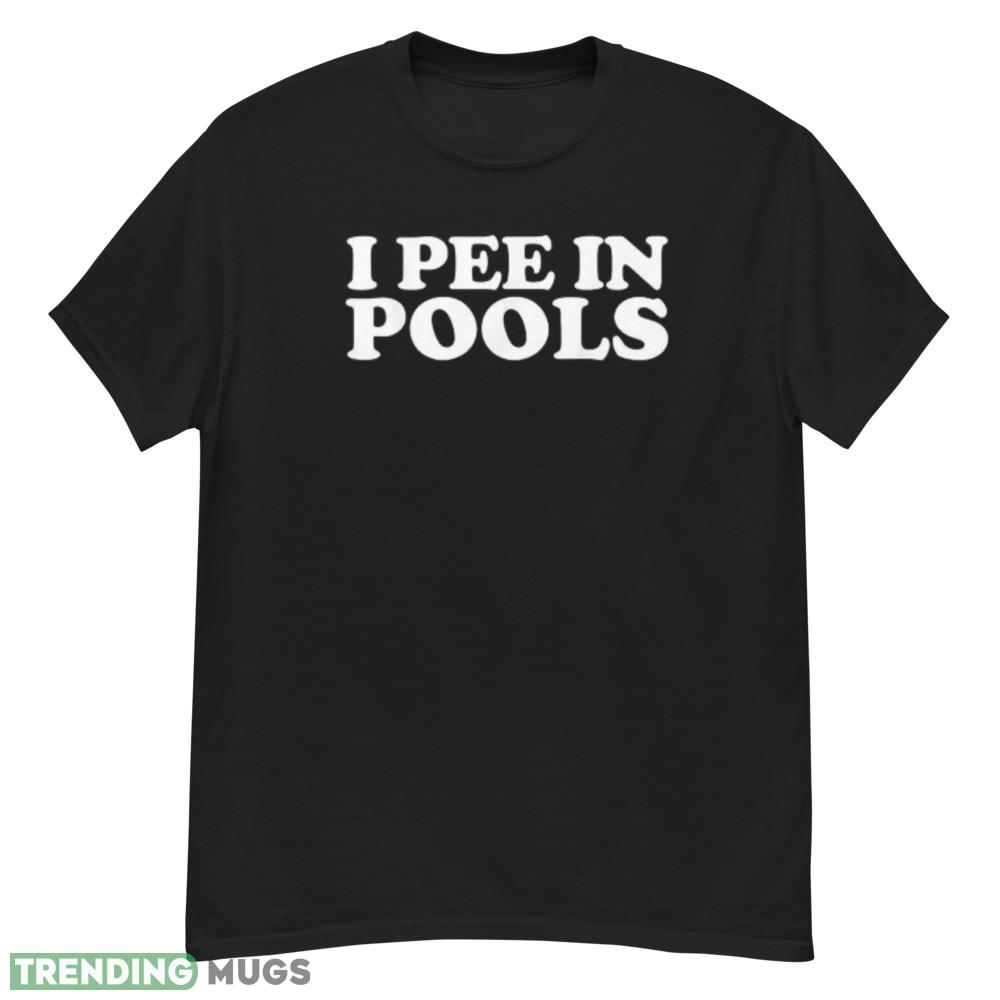 NEW LIMITED I Pee In Pools Funny Vacation I Pee In Pools T Shirt Dark Shirt NEW LIMITED I Pee In Pools Funny Vacation I Pee In Pools T Shirt Dark Shirt