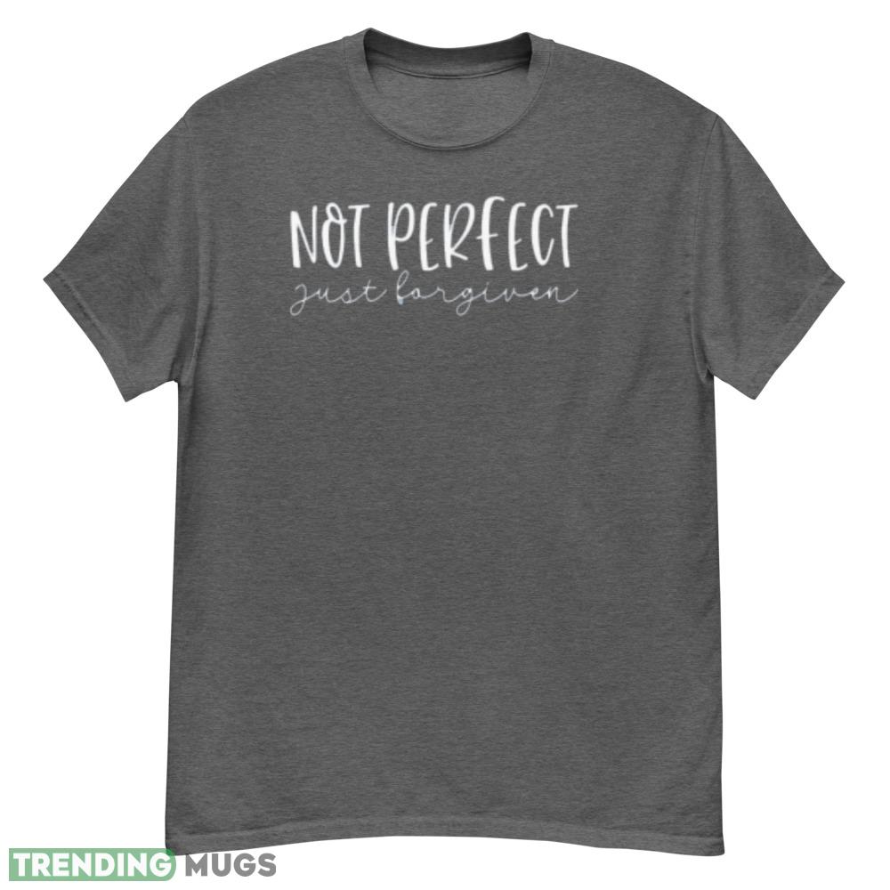 Not Perfect just Forgiven Womens Christian Shirt - G500 Men’s Classic T-Shirt-1 Not Perfect just Forgiven Womens Christian Shirt - G500 Men’s Classic T-Shirt-1