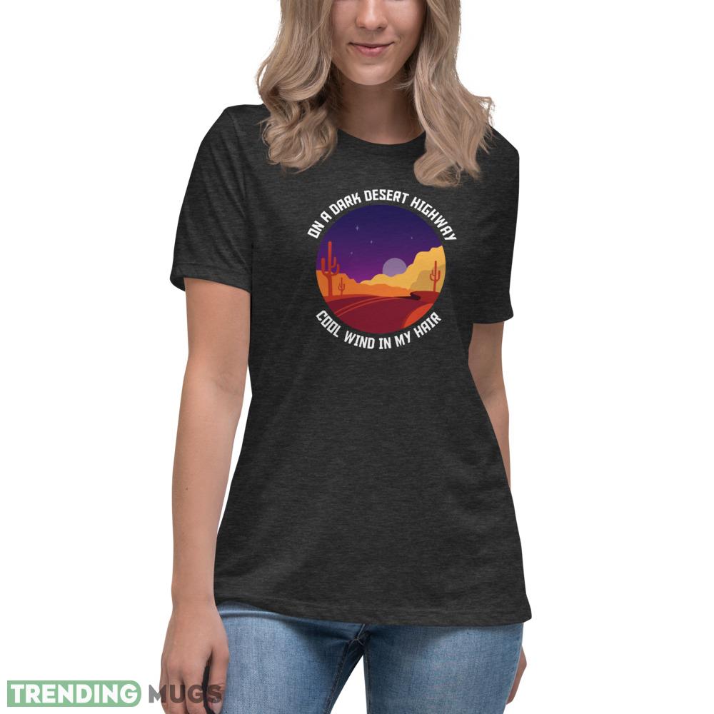 On a dark desert highway T Shirt cool wind in my hair shirt Dark Shirt On a dark desert highway T Shirt cool wind in my hair shirt Dark Shirt