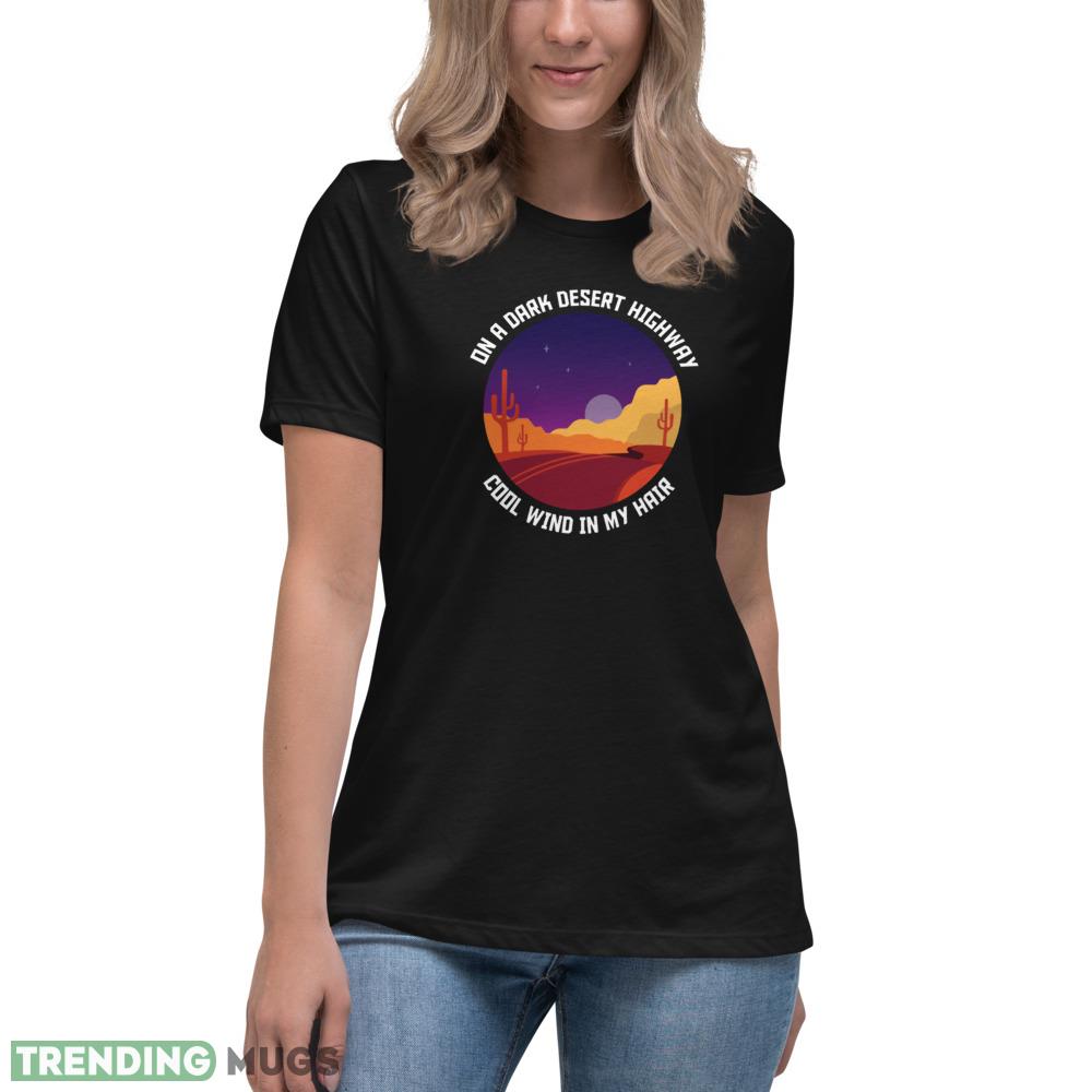 On a dark desert highway T Shirt cool wind in my hair shirt Dark Shirt On a dark desert highway T Shirt cool wind in my hair shirt Dark Shirt