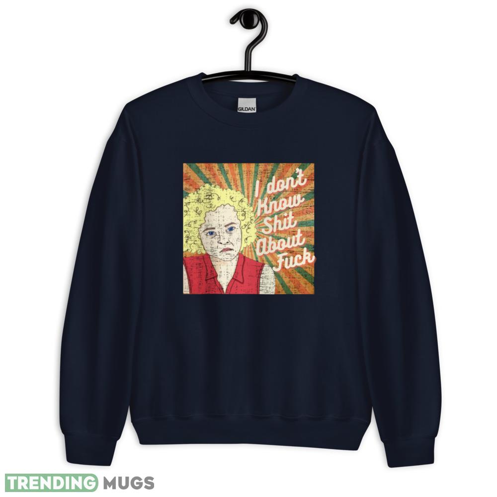 Ozark Ruth i don't know shit about fuck T Shirt Dark Shirt Ozark Ruth i don't know shit about fuck T Shirt Dark Shirt