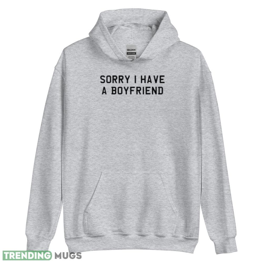 Sorry I Have A Boyfriend T Shirt The girl apologizes for having a boyfriend shirt Light Shirt Sorry I Have A Boyfriend T Shirt The girl apologizes for having a boyfriend shirt Light Shirt