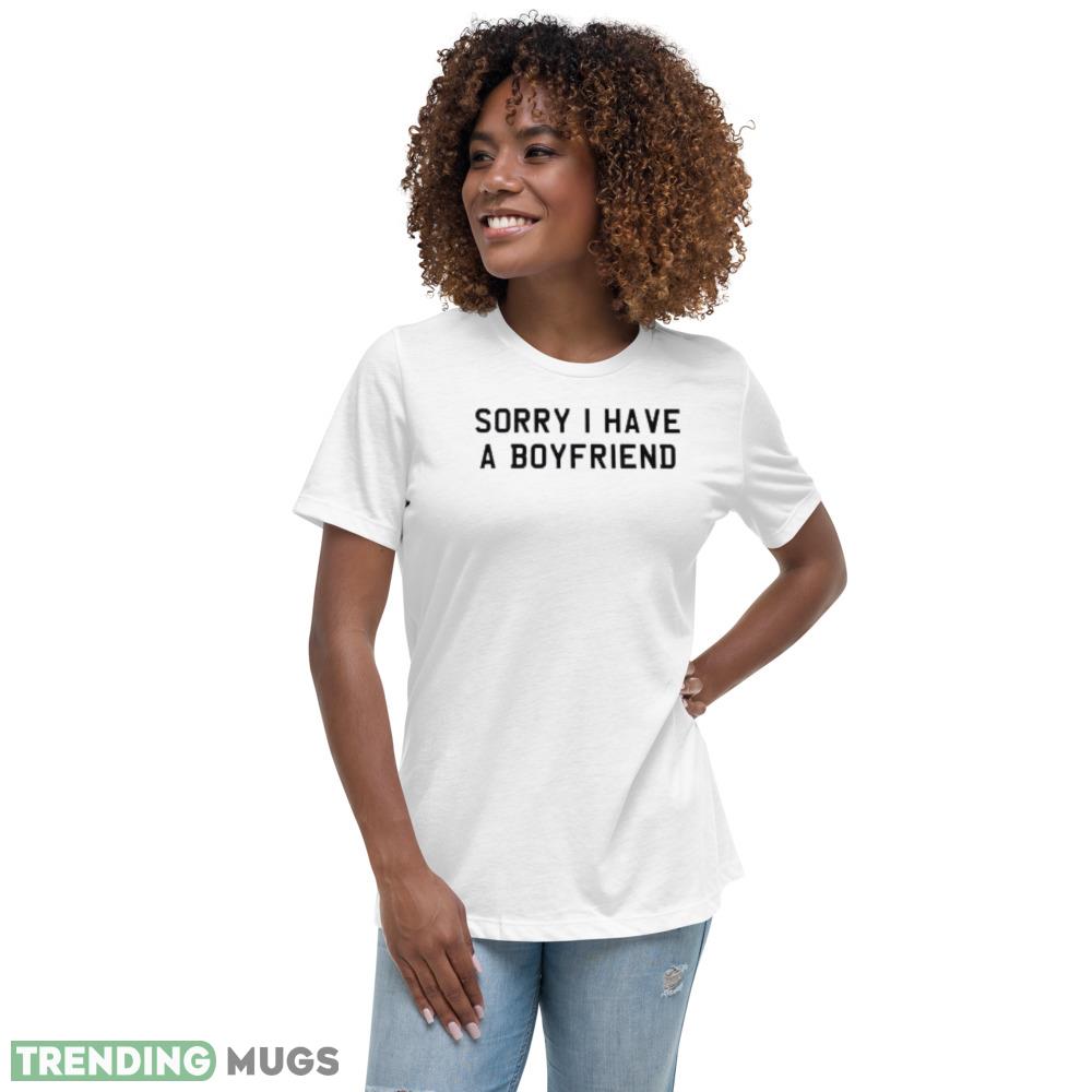 Sorry I Have A Boyfriend T Shirt The girl apologizes for having a boyfriend shirt Light Shirt Sorry I Have A Boyfriend T Shirt The girl apologizes for having a boyfriend shirt Light Shirt