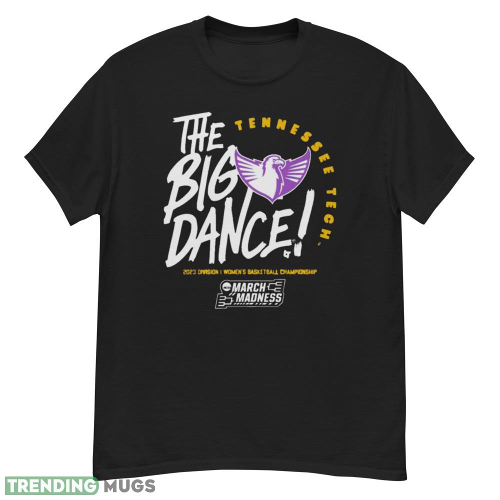 Tennessee Tech the big dance March Madness 2023 Division women’s basketball championship shirt tshirt Dark Shirt Tennessee Tech the big dance March Madness 2023 Division women’s basketball championship shirt tshirt Dark Shirt
