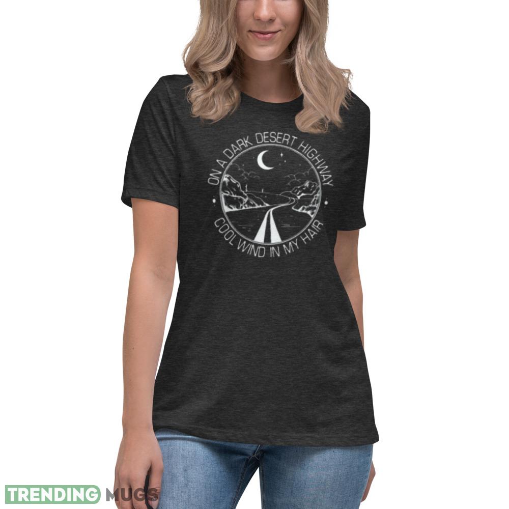 Women On A Dark Desert Highway Cool Wind In My Hair Tee Top Graphics T Shirt Dark Shirt Women On A Dark Desert Highway Cool Wind In My Hair Tee Top Graphics T Shirt Dark Shirt