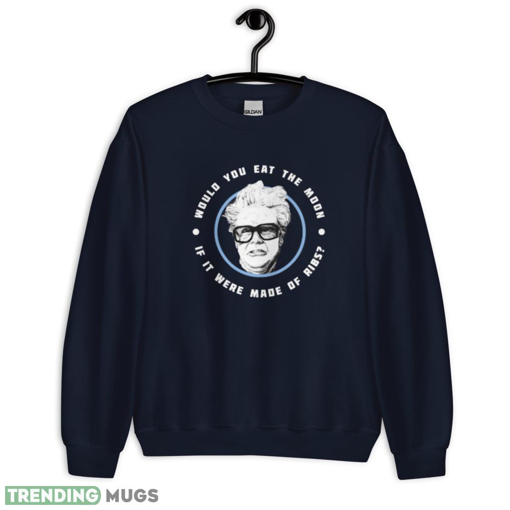 Would you eat the moon if it were made of Ribs Harry Caray Will Ferrell T Shirt Dark Shirt Would you eat the moon if it were made of Ribs Harry Caray Will Ferrell T Shirt Dark Shirt