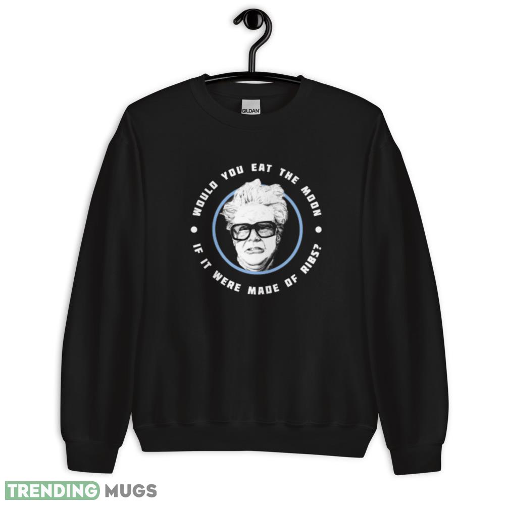 Would you eat the moon if it were made of Ribs Harry Caray Will Ferrell T Shirt Dark Shirt Would you eat the moon if it were made of Ribs Harry Caray Will Ferrell T Shirt Dark Shirt