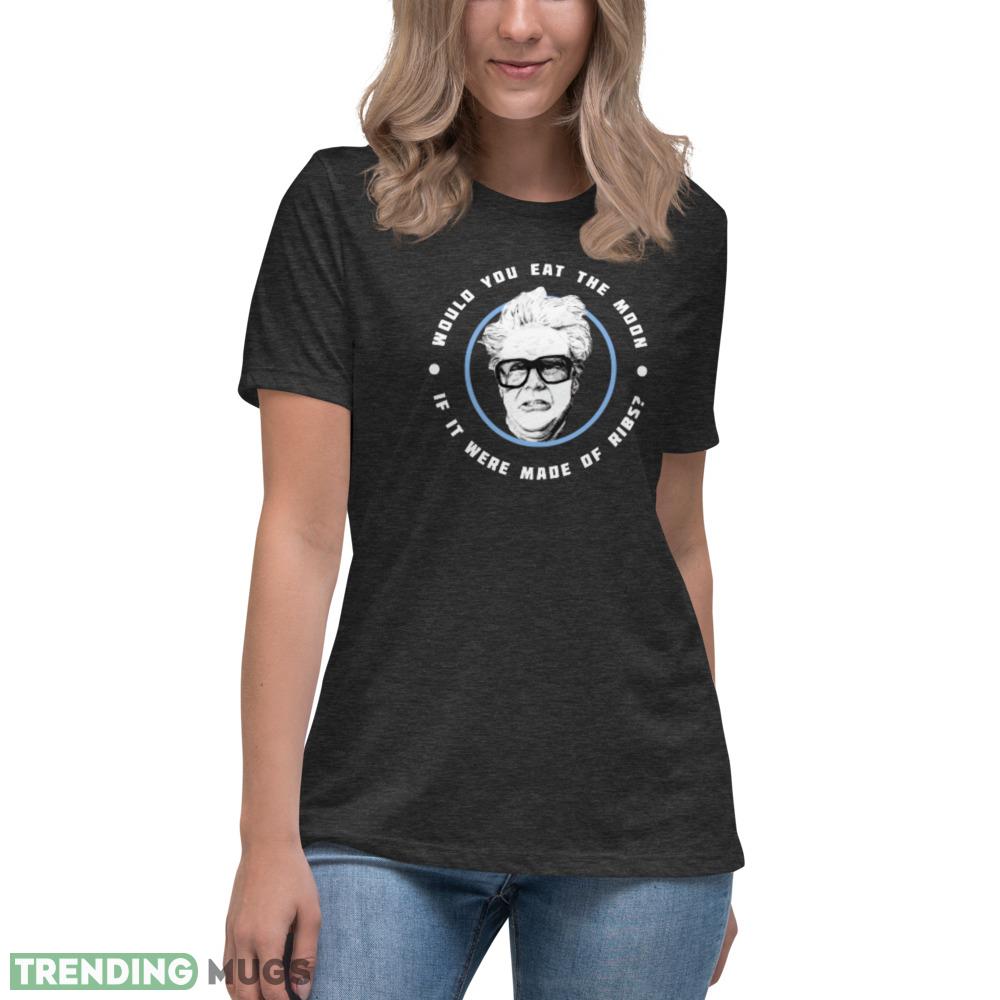 Would you eat the moon if it were made of Ribs Harry Caray Will Ferrell T Shirt Dark Shirt Would you eat the moon if it were made of Ribs Harry Caray Will Ferrell T Shirt Dark Shirt