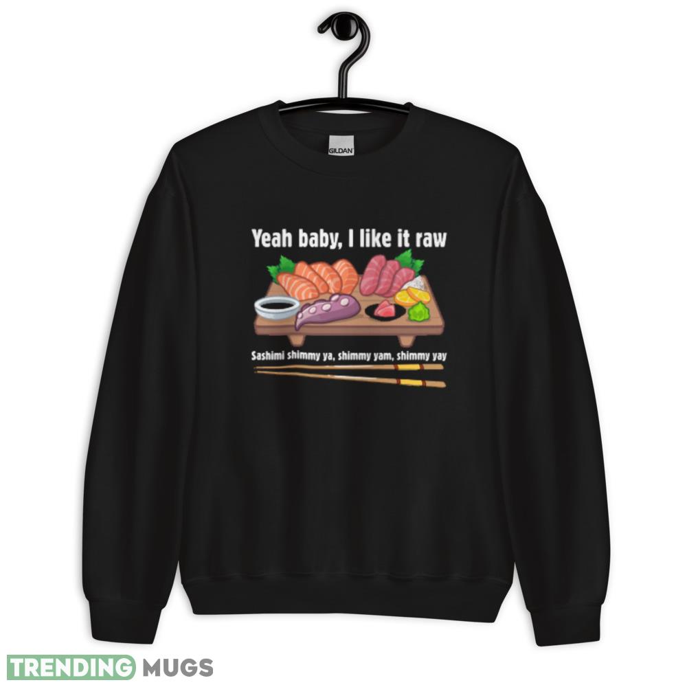 Yeah baby I like it raw T Shirt Dark Shirt Yeah baby I like it raw T Shirt Dark Shirt