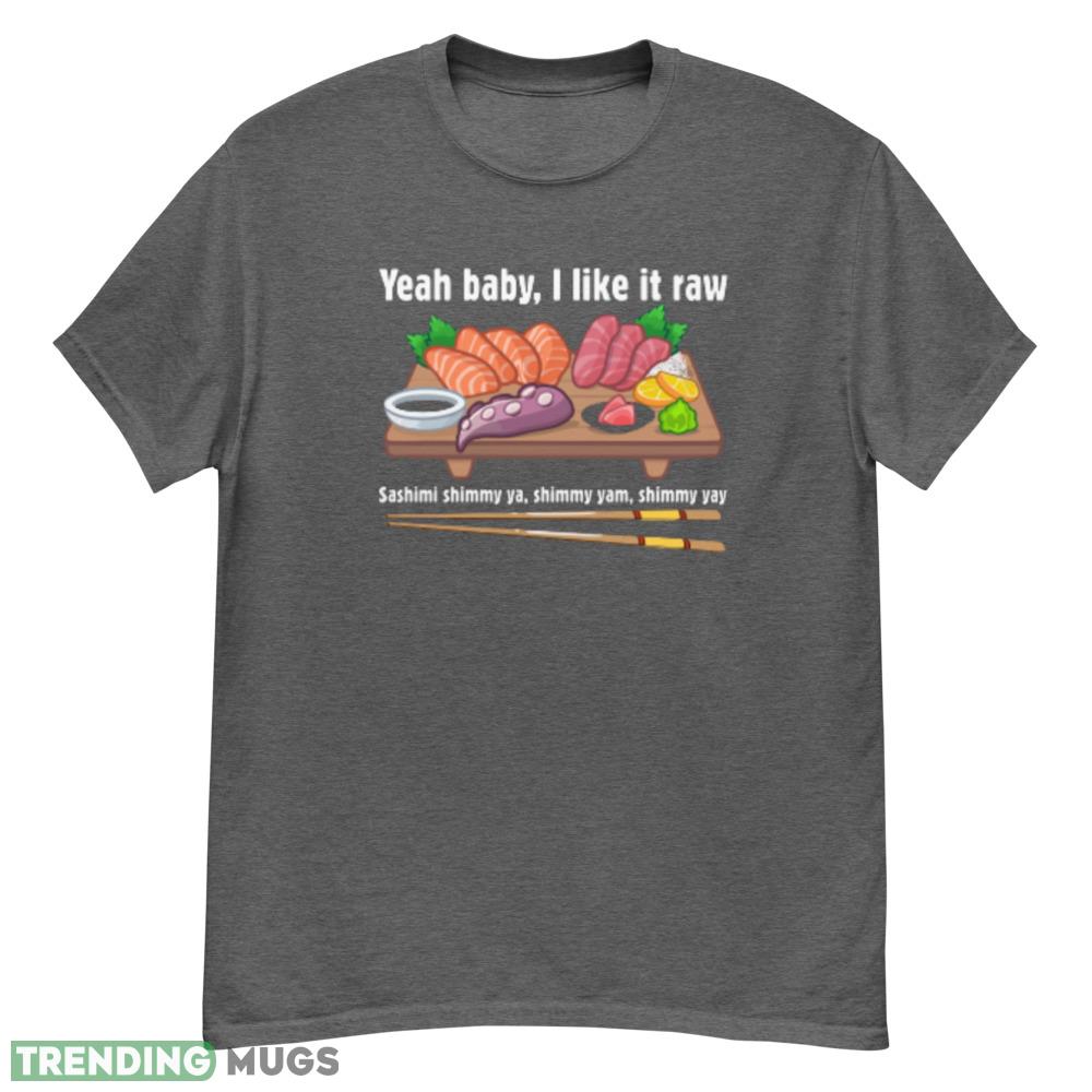 Yeah baby I like it raw T Shirt - G500 Men’s Classic T-Shirt-1 Yeah baby I like it raw T Shirt - G500 Men’s Classic T-Shirt-1