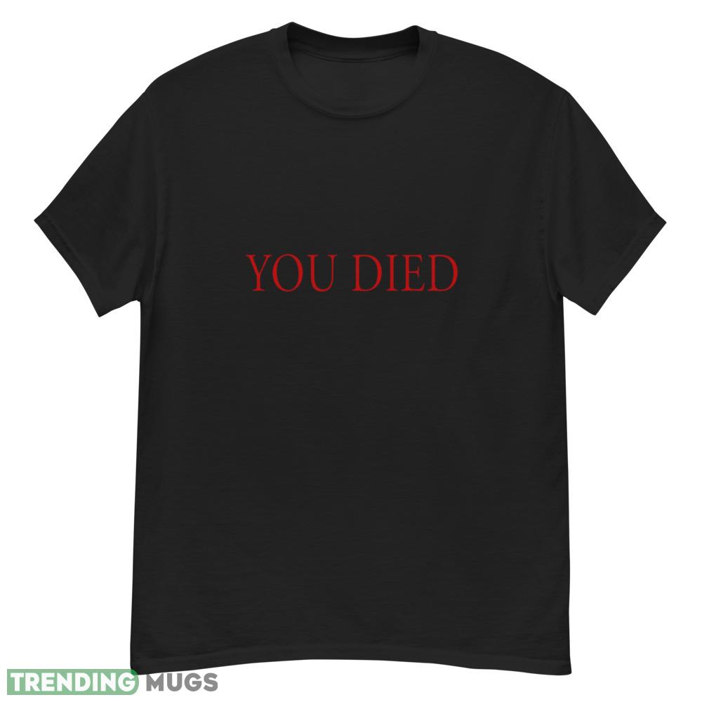 You Died T Shirt You Died red unisex shirt Dark Shirt You Died T Shirt You Died red unisex shirt Dark Shirt